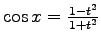 $\cos x =\frac{1-t^2}{1+t^2}$