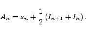 \begin{displaymath}
A_n=s_n+ \frac{1}{2} \left( I_{n+1}+I_n \right).
\end{displaymath}