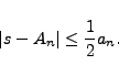 \begin{displaymath}
\vert s-A_n\vert \leq \frac{1}{2} a_n.
\end{displaymath}