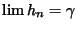 $\lim h_n = \gamma$