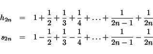 \begin{eqnarray*}
h_{2n} & = & 1 + \frac{1}{2} +\frac{1}{3} +\frac{1}{4} + \ldot...
...ac{1}{3} - \frac{1}{4} + \ldots + \frac{1}{2n-1} - \frac{1}{2n}
\end{eqnarray*}