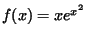 $f(x)=xe^{x^2}$