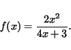 \begin{displaymath}
f(x)=\frac{ 2x^2}{4x+3} .
\end{displaymath}