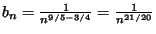 $b_n=\frac{1}{n^{9/5-3/4}}=\frac{1}{n^{21/20}}$