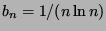 $b_n=1/(n \ln n)$