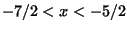 $-7/2 <x < -5/2$