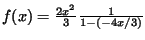 $f(x)=\frac{2x^2}{3}\frac{1}{1-(-4x/3)}$