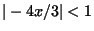$\vert-4x/3\vert<1$