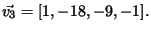 $\vec{v_3}=[1,-18,-9,-1].$