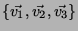 $\{\vec{v_1}, \vec{v_2}, \vec{v_3}\}$