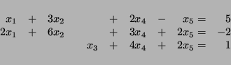 \begin{displaymath}
\begin{array}{rrrrrrrrrrr}
x_1 & + & 3x_2 & & & + & 2x_4 & -...
...= & -2 \\
& & & & x_3 & + & 4x_4 & + & 2x_5 = & 1
\end{array}\end{displaymath}