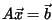 $A\vec{x}=\vec{b}$