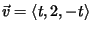 $\vec{v}=\langle t,2,-t
\rangle$