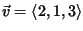 $\vec{v}=\langle 2,1,3 \rangle$