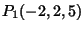 $P_1(-2,2,5)$
