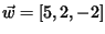 $\vec{w}=[5,2,-2]$