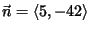 $\vec{n}=\langle 5,-4 2 \rangle$