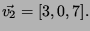$\vec{v_2}=[3,0,7].$