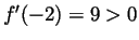 $f^{\prime}(-2)=9>0$