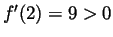 $f^{\prime}(2)=9>0$