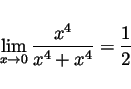\begin{displaymath}\lim_{x\rightarrow 0} \frac{x^4}{x^4+x^4}=\frac{1}{2}\end{displaymath}