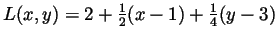 $L(x,y)=2+\frac{1}{2}(x-1)+\frac{1}{4}(y-3)$