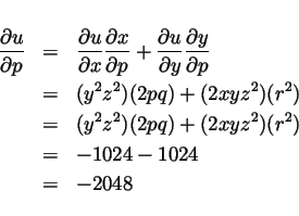 \begin{eqnarray*}
\frac{\partial u}{\partial p} & = &
\frac{\partial u}{\partia...
...2z^2)(2pq)+(2xyz^2)(r^2) \\
& = & -1024-1024 \\
& = & -2048
\end{eqnarray*}
