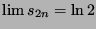 $\lim s_{2n}=\ln 2$