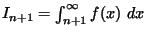$I_{n+1}=\int_{n+1}^{\infty} f(x) \
dx$