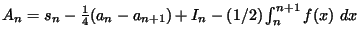 $A_n=s_n-\frac{1}{4}(a_n-a_{n+1})+I_n-(1/2)\int_n^{n+1} f(x)  dx $