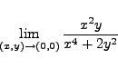 \begin{displaymath}
\lim_{(x,y) \rightarrow (0,0)} \frac{x^2y}{x^4+2y^2}
\end{displaymath}