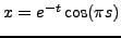 $x=e^{-t}\cos(\pi s)$