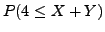 $ P( 4 \leq X+Y )$