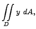 $\displaystyle \iint \limits_D y \ dA, $