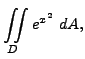 $\displaystyle \iint \limits_D e^{x^2} \ dA, $