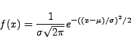 \begin{displaymath}
f(x)=\frac{1}{\sigma \sqrt{2\pi}} e^{-( (x-\mu)/\sigma )^2/2}
\end{displaymath}