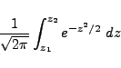 \begin{displaymath}
\frac{1}{\sqrt{2\pi}} \int_{z_1}^{z_2} e^{-z^2/2} \ dz
\end{displaymath}