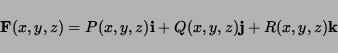 \begin{displaymath}
{\bf F}(x,y,z)=P(x,y,z){\bf i}+Q(x,y,z){\bf j}+R(x,y,z){\bf k}
\end{displaymath}