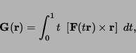 \begin{displaymath}
{\bf G}({\bf r})=\int_0^1 t \ \left[ {\bf F}(t {\bf r})
\times {\bf r}
\right] \
dt,
\end{displaymath}