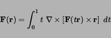 \begin{displaymath}
{\bf F}({\bf r}) = \int_0^1 t \ \nabla \times \left[ {\bf F}(t {\bf r})
\times {\bf r}
\right] \
dt
\end{displaymath}