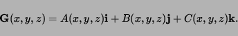 \begin{displaymath}
{\bf G}(x,y,z)=A(x,y,z){\bf i}+B(x,y,z){\bf j}+C(x,y,z){\bf k}.
\end{displaymath}