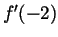 $f^{\prime }(-2)$