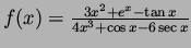 $f(x)=\frac{3x^2+e^x-\tan x}{4x^3+\cos x -6\sec x}$