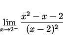 \begin{displaymath}
\lim_{x \rightarrow 2^-} \frac{x^2-x-2}{(x-2)^2}
\end{displaymath}