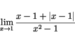 \begin{displaymath}
\lim_{x \rightarrow 1} \frac{ x-1 +\vert x-1\vert}{x^2-1}
\end{displaymath}