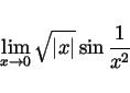 \begin{displaymath}
\lim_{x \rightarrow 0} \sqrt{\vert x\vert} \sin \frac{1}{x^2}
\end{displaymath}